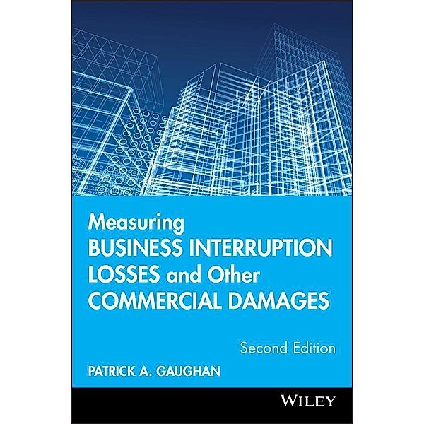 Measuring Business Interruption Losses and Other Commercial Damages, Patrick A. Gaughan