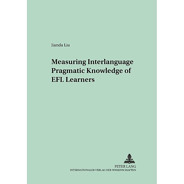 Measuring Interlanguage Pragmatic Knowledge of EFL Learners, Jianda Liu