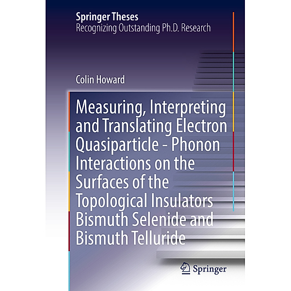 Measuring, Interpreting and Translating Electron Quasiparticle - Phonon Interactions on the Surfaces of the Topological Insulators Bismuth Selenide and Bismuth Telluride, Colin Howard