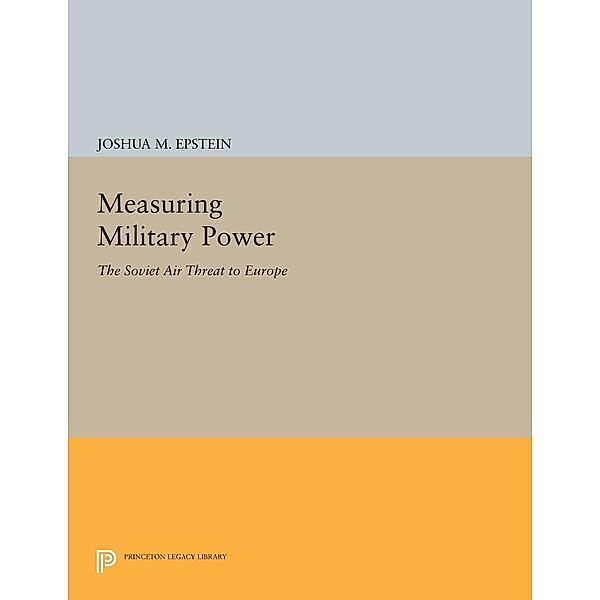 Measuring Military Power / Princeton Legacy Library Bd.199, Joshua M. Epstein