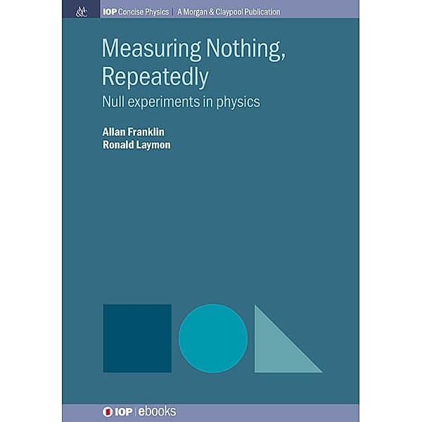 Measuring Nothing, Repeatedly / IOP Concise Physics, Allan Franklin, Ronald Laymon