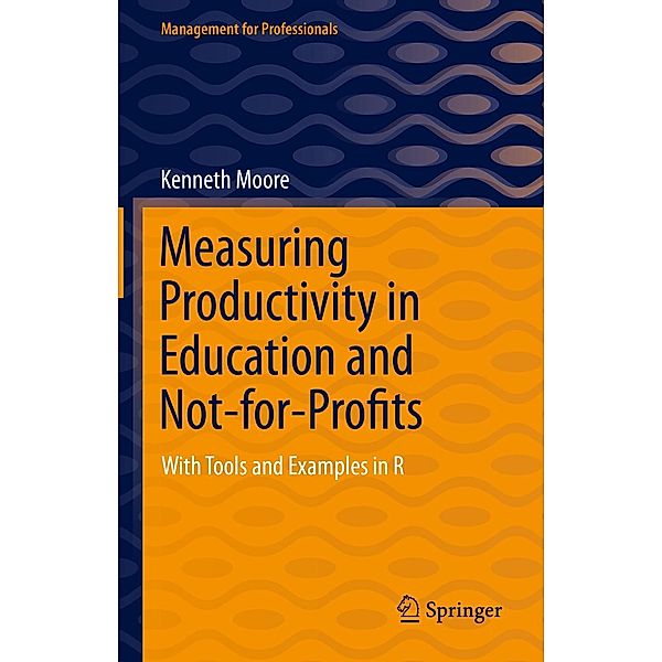 Measuring Productivity in Education and Not-for-Profits / Management for Professionals, Kenneth Moore