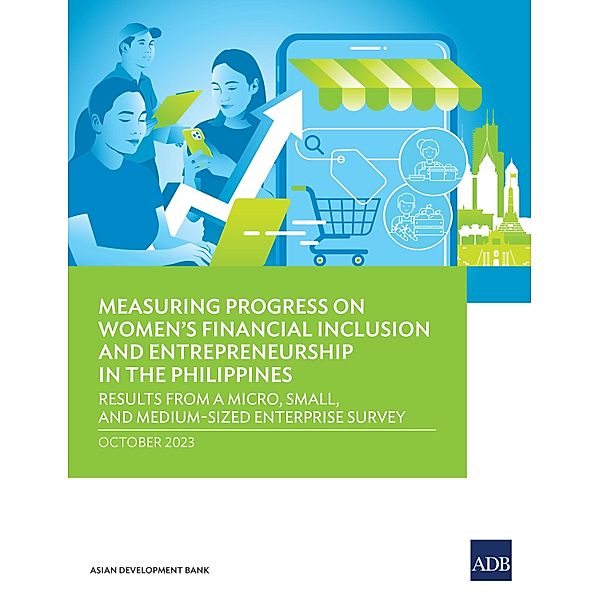 Measuring Progress on Women's Financial Inclusion and Entrepreneurship in the Philippines, Asian Development Bank