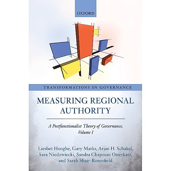 Measuring Regional Authority / Transformations in Governance, Liesbet Hooghe, Gary Marks, Arjan H. Schakel, Sandra Chapman Osterkatz, Sara Niedzwiecki, Sarah Shair-Rosenfield