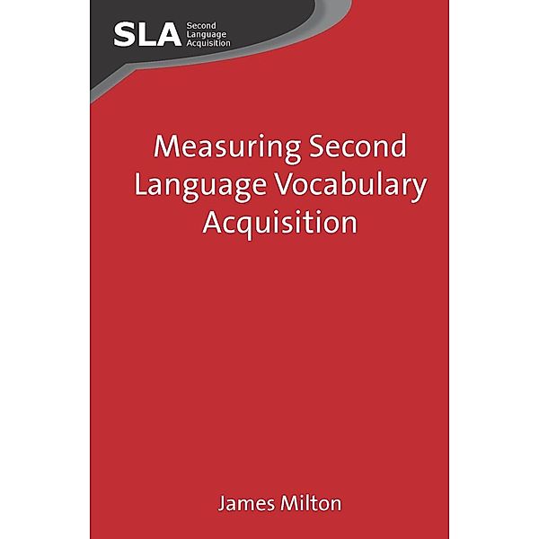 Measuring Second Language Vocabulary Acquisition / Second Language Acquisition Bd.45, James Milton