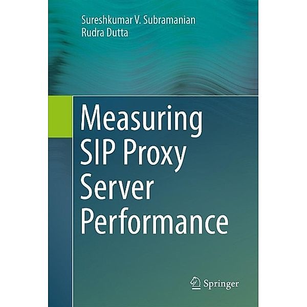 Measuring SIP Proxy Server Performance, Sureshkumar V. Subramanian, Rudra Dutta