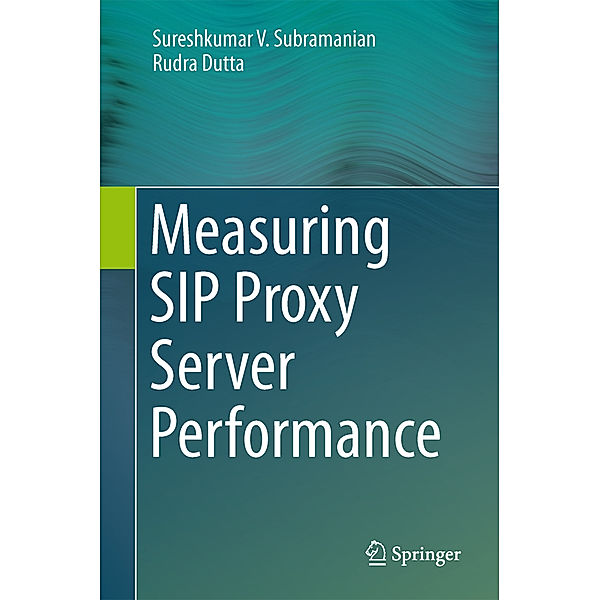 Measuring SIP Proxy Server Performance, Sureshkumar V. Subramanian, Rudra Dutta