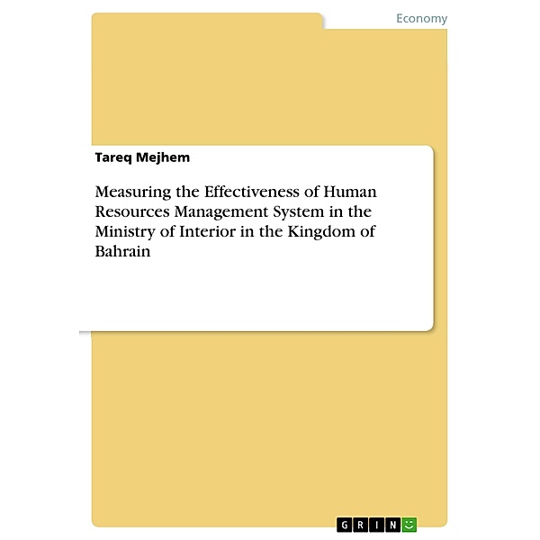 Measuring the Effectiveness of Human Resources Management System in the Ministry of Interior in the Kingdom of Bahrain, Tareq Mejhem