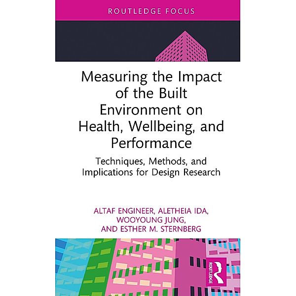 Measuring the Impact of the Built Environment on Health, Wellbeing, and Performance, Altaf Engineer, Aletheia Ida, Wooyoung Jung, Esther M. Sternberg