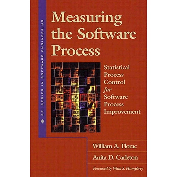 Measuring the Software Process, William A. Florac, Anita D. Carleton