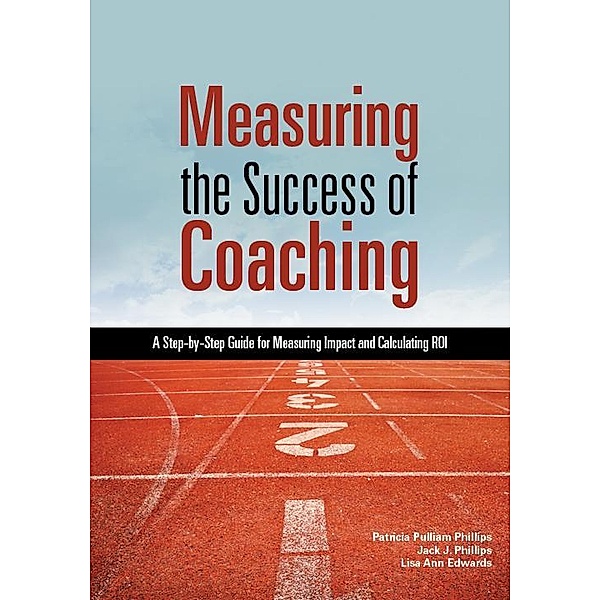 Measuring the Success of Coaching, Patricia Pulliam Phillips, Lisa Ann Edwards, Jack J. Phillips