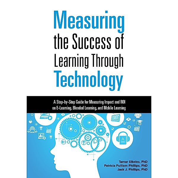 Measuring the Success of Learning Through Technology, Tamar Elkeles, Patricia Pulliam Phillips, Jack J. Phillips