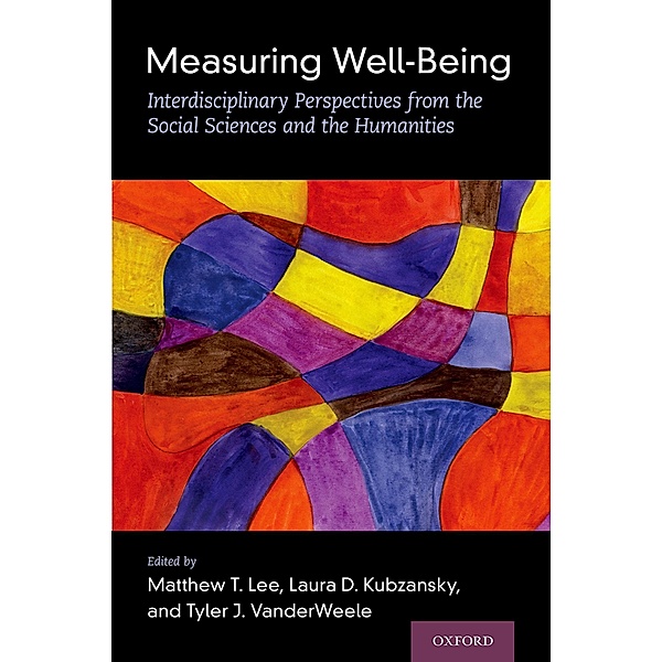 Measuring Well-Being, Matthew T. Lee, Laura D. Kubzansky, Tyler J. VanderWeele