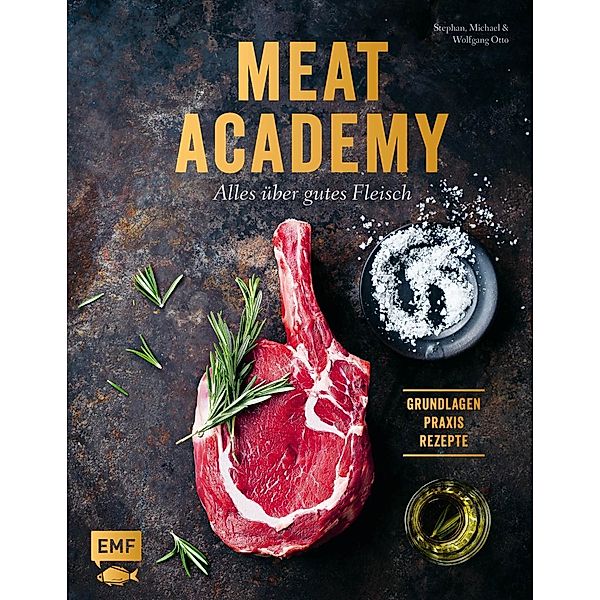 Meat Academy - Alles über gutes Fleisch: Grundlagen, Praxis, Rezepte, Stephan Otto