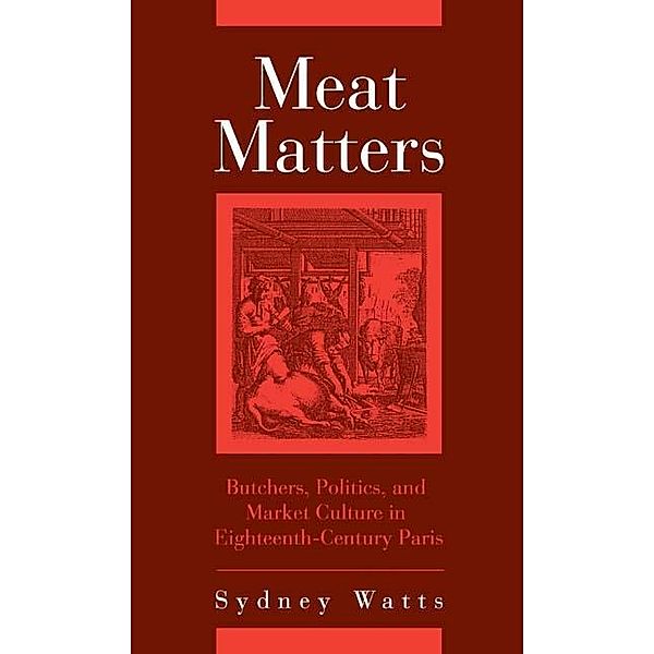 Meat Matters / Changing Perspectives on Early Modern Europe Bd.4, Sydney Watts