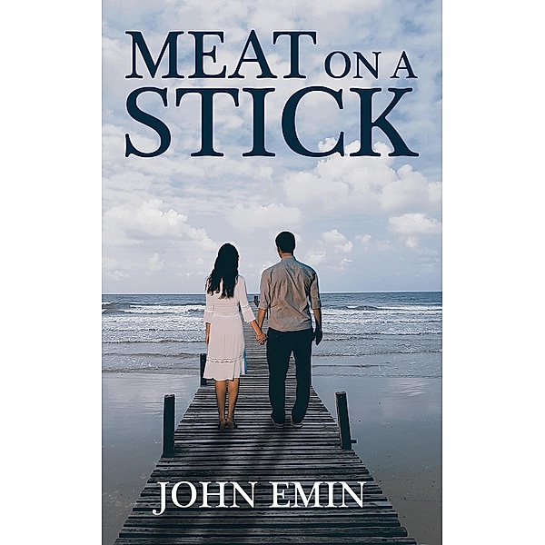 Meat on a Stick / Austin Macauley Publishers, John Emin