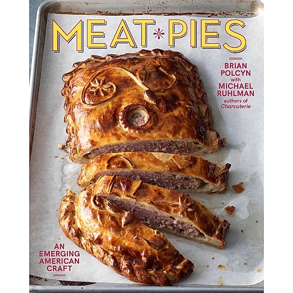 Meat Pies: An Emerging American Craft, Brian Polcyn, Michael Ruhlman