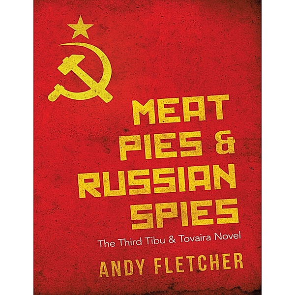 Meat Pies & Russian Spies: The Third Tibu & Tovaira Novel, Andy Fletcher
