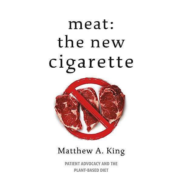 Meat: The New Cigarette, Matthew A. King