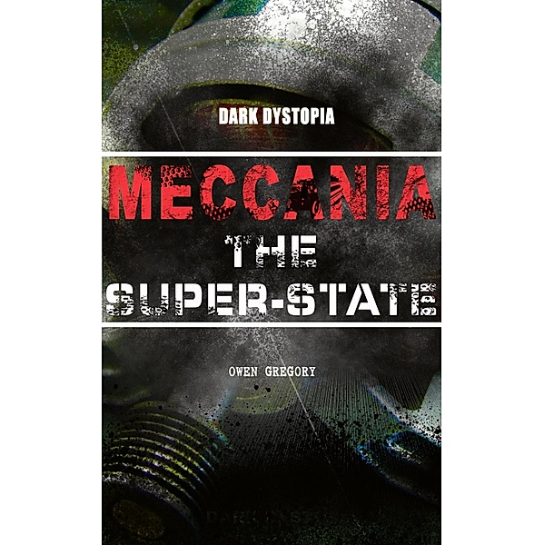 MECCANIA THE SUPER-STATE (Dark Dystopia), Owen Gregory