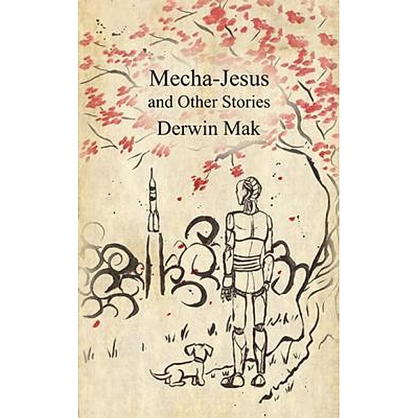 Mecha-Jesus and Other Stories, Derwin Mak