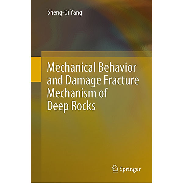 Mechanical Behavior and Damage Fracture Mechanism of Deep Rocks, Sheng-Qi Yang