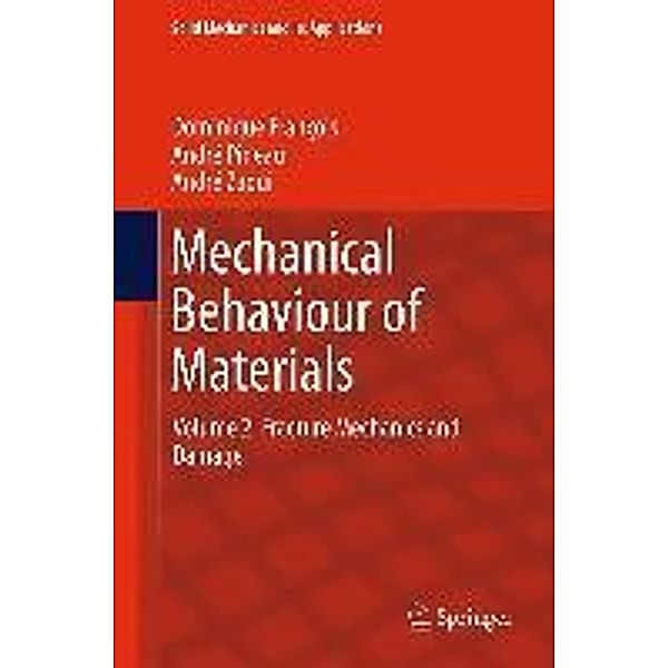 Mechanical Behaviour of Materials / Solid Mechanics and Its Applications Bd.191, Dominique François, André Pineau, André Zaoui