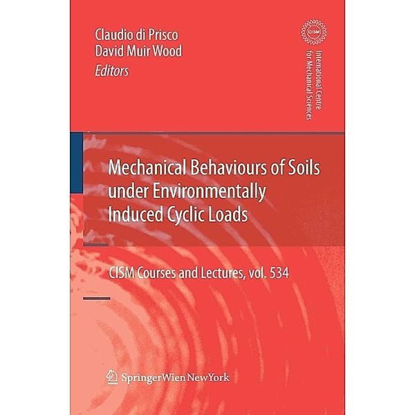 Mechanical Behaviour of Soils Under Environmentallly-Induced Cyclic Loads / CISM International Centre for Mechanical Sciences Bd.534, Claudio Giulio di Prisco, David Muir Wood