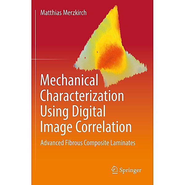 Mechanical Characterization Using Digital Image Correlation, Matthias Merzkirch