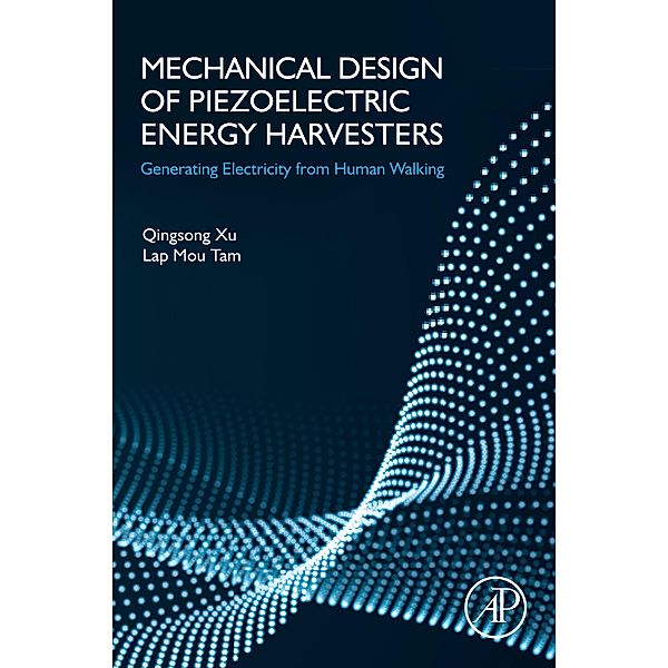 Mechanical Design of Piezoelectric Energy Harvesters, Qingsong Xu, Lap Mou Tam