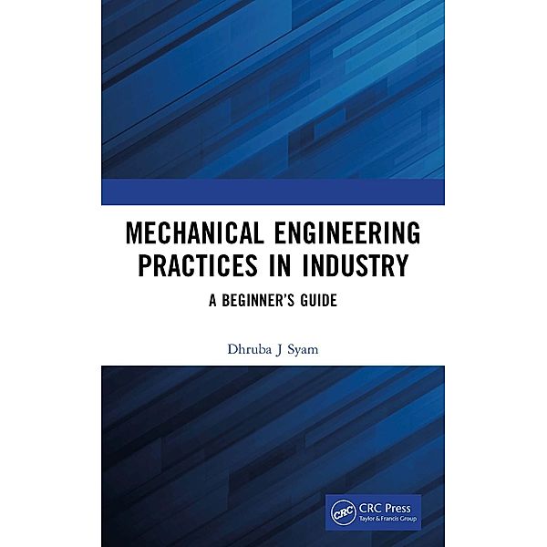 Mechanical Engineering Practices in Industry, Dhruba J Syam