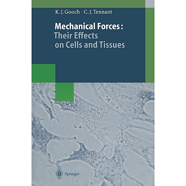 Mechanical Forces: Their Effects on Cells and Tissues / Biotechnology Intelligence Unit, Keith J. Gooch, Christopher J. Tennant