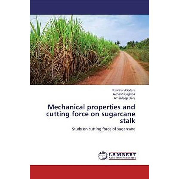 Mechanical properties and cutting force on sugarcane stalk, Kanchan Gedam, Avinash Gajakos, Amardeep Dere