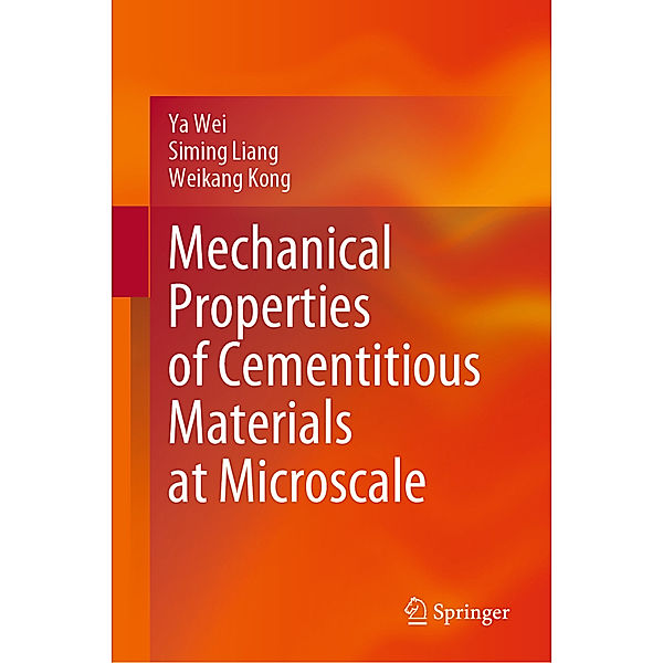 Mechanical Properties of Cementitious Materials at Microscale, Ya Wei, Siming Liang, Weikang Kong