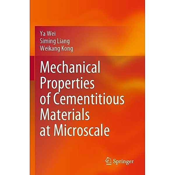 Mechanical Properties of Cementitious Materials at Microscale, Ya Wei, Siming Liang, Weikang Kong