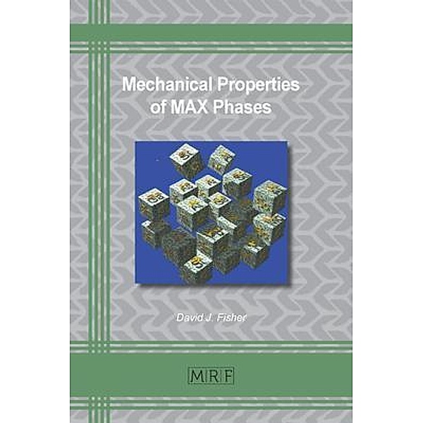 Mechanical Properties of MAX Phases / Materials Research Foundations Bd.97, David Fisher