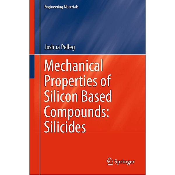 Mechanical Properties of Silicon Based Compounds: Silicides / Engineering Materials, Joshua Pelleg