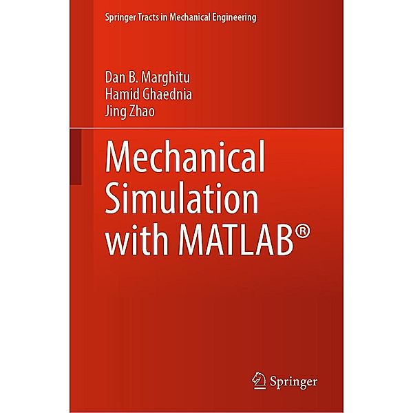 Mechanical Simulation with MATLAB® / Springer Tracts in Mechanical Engineering, Dan B. Marghitu, Hamid Ghaednia, Jing Zhao