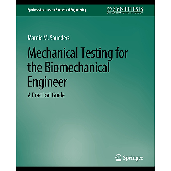 Mechanical Testing for the Biomechanics Engineer, Marnie M. Saunders
