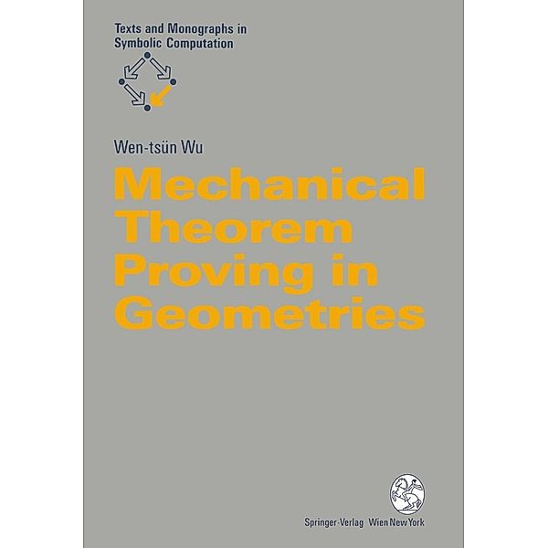 Mechanical Theorem Proving in Geometries / Texts & Monographs in Symbolic Computation, Wen-Tsün Wu