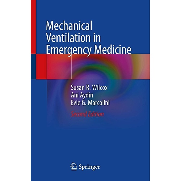 Mechanical Ventilation in Emergency Medicine, Susan R. Wilcox, Ani Aydin, Evie G. Marcolini