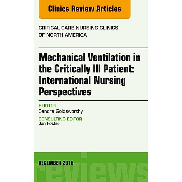 Mechanical Ventilation in the Critically Ill Patient: International Nursing Perspectives, An Issue of Critical Care Nursing Clinics of North America, E-Book, Sandra Goldsworthy