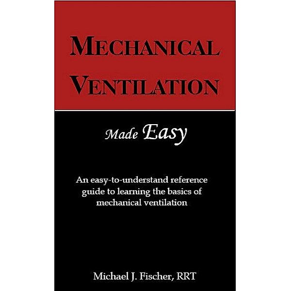 Mechanical Ventilation Made Easy, Michael Fischer