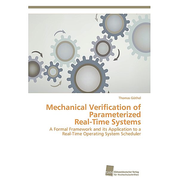 Mechanical Verification of Parameterized Real-Time Systems, Thomas Göthel