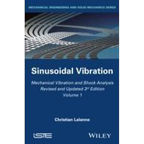 Mechanical Vibration and Shock Analysis, Volume 1, Sinusoidal Vibration, Christian Lalanne