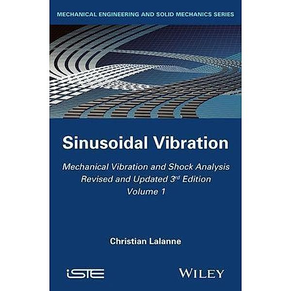 Mechanical Vibration and Shock Analysis, Volume 1, Sinusoidal Vibration, Christian Lalanne
