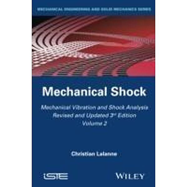 Mechanical Vibration and Shock Analysis, Volume 2, Mechanical Shock, Christian Lalanne