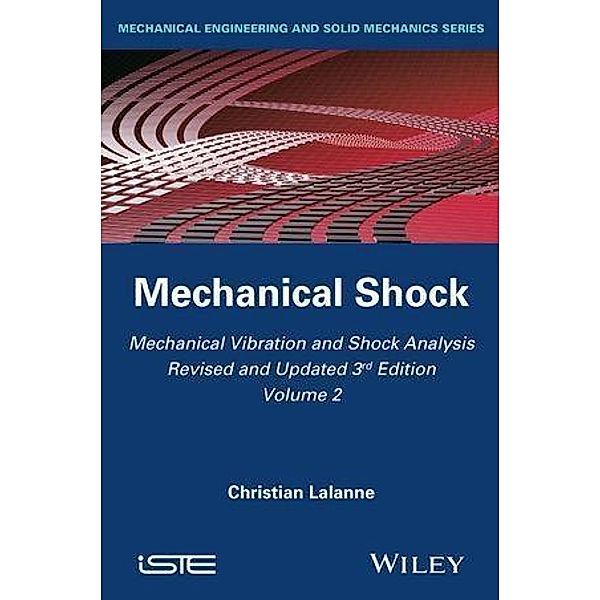 Mechanical Vibration and Shock Analysis, Volume 2, Mechanical Shock, Christian Lalanne