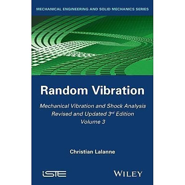 Mechanical Vibration and Shock Analysis, Volume 3, Random Vibration, Christian Lalanne