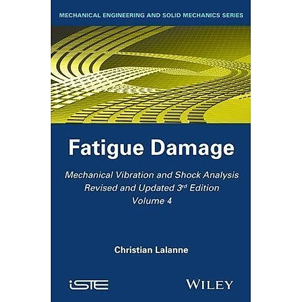 Mechanical Vibration and Shock Analysis, Volume 4, Fatigue Damage, Christian Lalanne